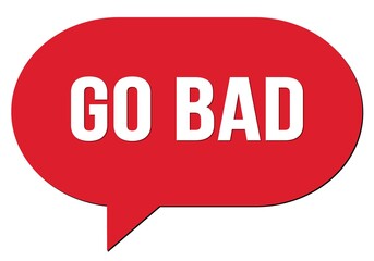 GO BAD text written in a red speech bubble