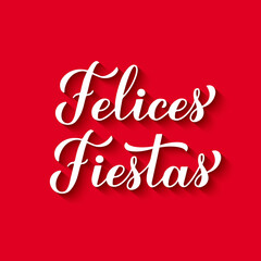 Felices Fiestas calligraphy hand lettering on red background. Happy Holidays in Spanish. Christmas and Happy New Year typography poster. Vector template for greeting card, banner, flyer, etc