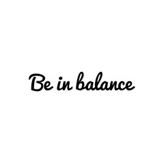 ''Be in balance'' Lettering