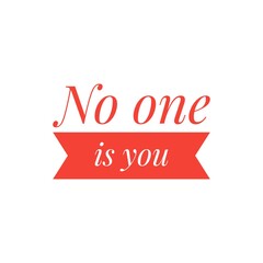 ''No one is you'' Lettering