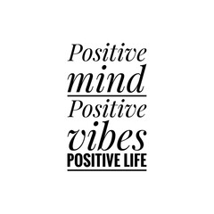''Positive mind, positive vibes, positive life'' Lettering