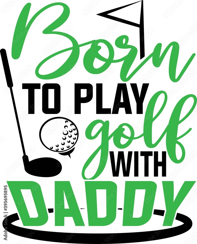 Poster Born to play golf with daddy on the white background. Vector illustration