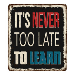 It's never too late to learn vintage rusty metal sign