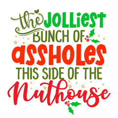 The jolliest bunch of assholes this side of the Nuthouse - phrase for Christmas clothes or ugly sweaters. Hand drawn lettering for Xmas greetings cards, invitations. Good for t-shirt, mug, press.
