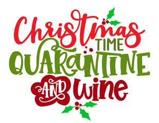 Christmas time, Quarantine andWine - Calligraphy phrase for Christmas. Hand drawn lettering for Xmas greetings cards, invitations. Good for t-shirt, mug, scrap booking, gift, printing. Alcoholidays.