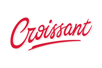 Croissant vector inscription. Handdrawn script lettering signboard