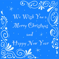 Fototapeta na wymiar Vector hand-drawn postcard. Merry Christmas and Happy New Year greeting card. Congratulation is white on blue. Winter pattern. We wish you a Merry Christmas and a Happy New Year.