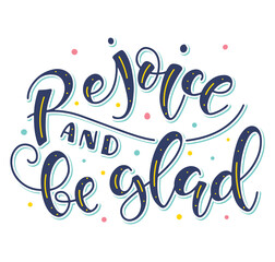 Rejoice and be glad hand drawn colored lettering isolated on white background, vector illustration with Christmas, Xmas or Easter calligraphy 