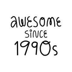 Awesome since 1990s cute hand lettering. Cute and funny message illustration for t-shirt print, card and other design.