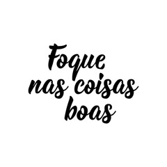 Naklejka na ściany i meble Focus on the good in Portuguese. Lettering. Ink illustration. Modern brush calligraphy.