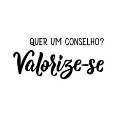 Do you want an advice. Appreciate yourself in Portuguese. Lettering. Ink illustration. Modern brush calligraphy.