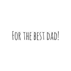 ''For the best dad'' Lettering