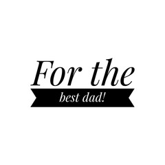 ''For the best dad'' Lettering