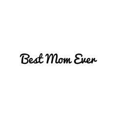 ''Best mom ever'' Lettering