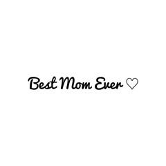 ''Best mom ever'' Lettering