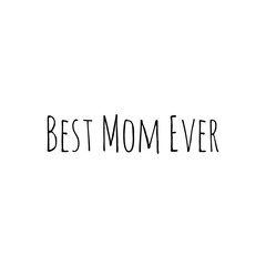 ''Best mom ever'' Lettering