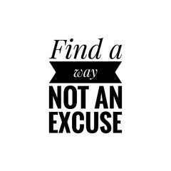 ''Find a way, not an excuse'' Lettering