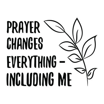 Prayer Changes Everything – Including Me. Vector Quote