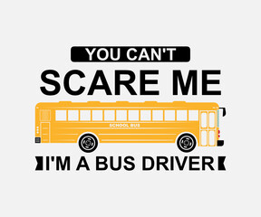you can't scare me I'm a bus driver. Vintage typography design with school supplies and Back to School Sale text. Vector School Bus driver typography T-Shirt design.