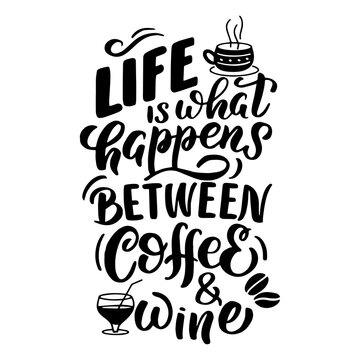 Vector image with inscription - life is what happens between coffee, wine - on a white background. For the design of postcards, posters, banners, notebook covers, prints for t-shirt, mugs, pillows