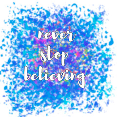 Motivational phrase in English Never stop believing