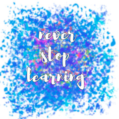 Motivational phrase in English Never stop learning