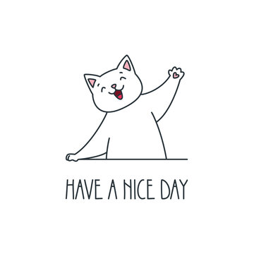 Have a nice day. Cute illustration of a happy cat isolated on a white background. Vector 8 EPS.