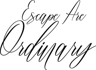 Escape Are Ordinary Typography Phrase on White Background