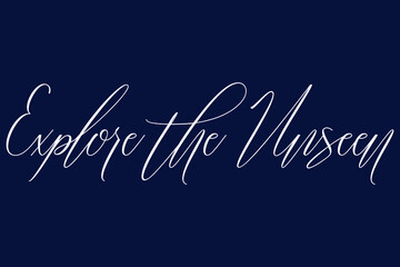 Explore the Unseen Cursive Typography Phrase on Navy Blue Background