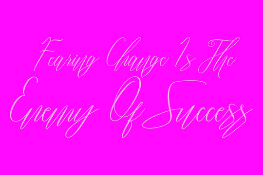 Fearing Change Is The Enemy Of Success Cursive Typography White Color Text On Dork Pink Background 