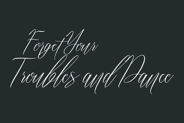 Forget Your Troubles and Dance Cursive Typography Text On Dork Gray Background