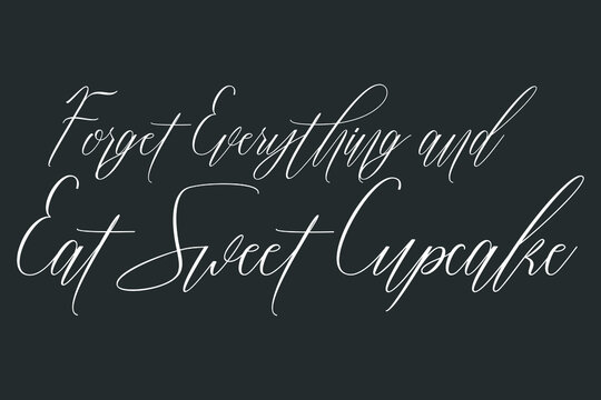 Forget Everything and Eat Sweet Cupcake Cursive Typography Text On Dork Gray Background