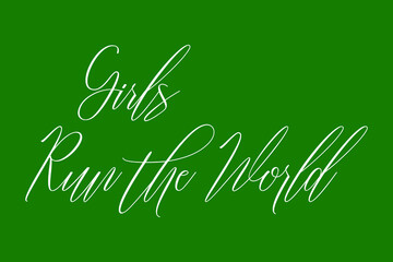 Girls Run the World. Cursive Calligraphy White Color Text On Dork Green Background