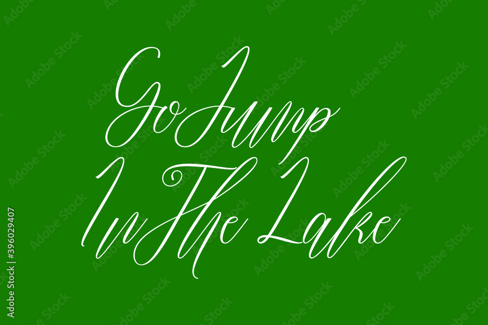 Fototapete go jump in the lake. cursive calligraphy white color text on dork green background