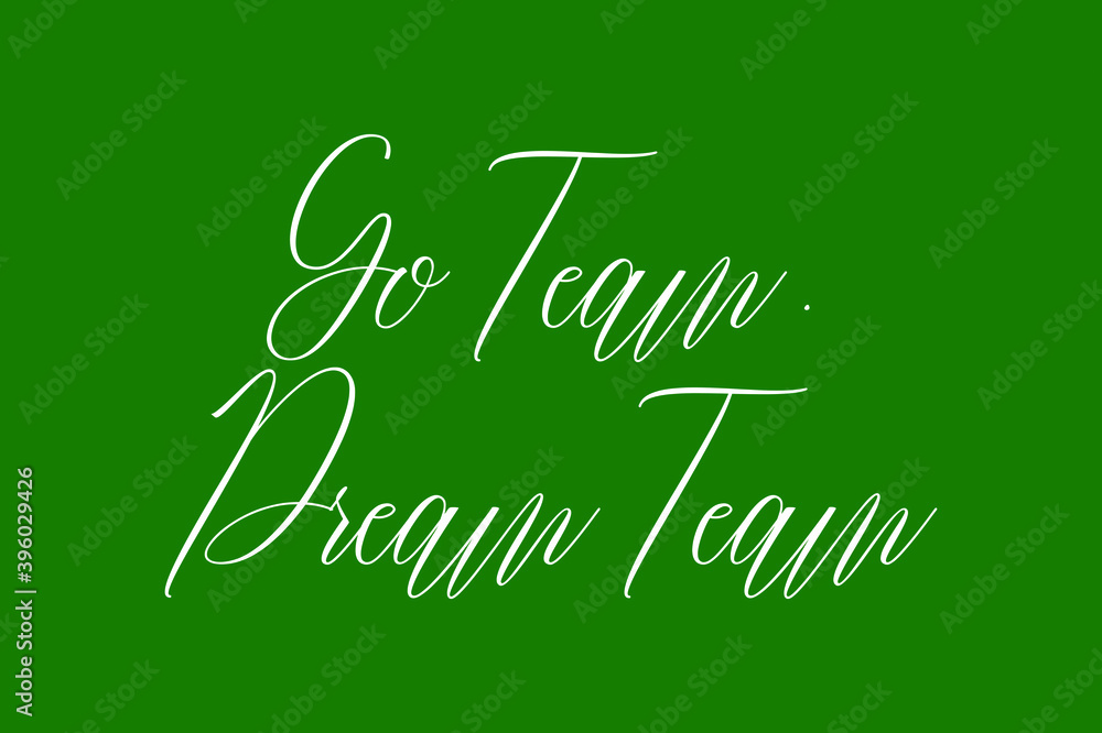 Fototapete Go Team. Dream Team Cursive Calligraphy White Color Text On Dork Green Background