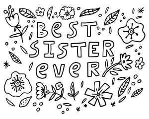 Cute greeting card for  Sibling's Day. Hand drawn lettering of words BEST SISTER EVER and confetti, flowers. leaves isolated on white background. Vector illustration. 