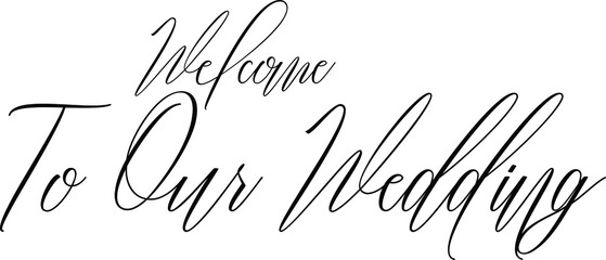 Welcome To Our Wedding Calligraphy Black Color Text On White Background