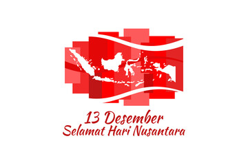 Translation: December 13, Happy Nusantara Day. Hari Nusantara ( Indonesian Archipelago Day)  vector illustration. Suitable for greeting card, poster and banner.