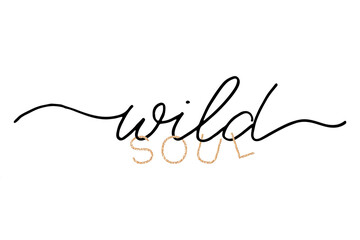 Wild soul. Hand drawn lettering background. Modern brush calligraphy. Isolated on white background.