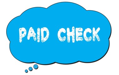 PAID  CHECK text written on a blue thought bubble.