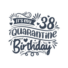 It's my 34 Quarantine birthday, 34 years birthday design. 34th birthday celebration on quarantine.