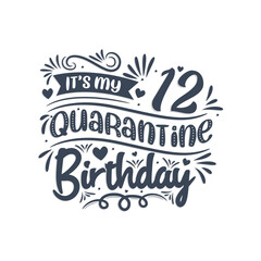 It's my 12th Quarantine birthday, 12 years birthday design. 12th birthday celebration on quarantine.