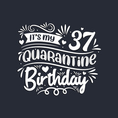37th birthday celebration on quarantine, It's my 37 Quarantine birthday.