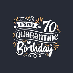 It's my 70 Quarantine birthday, 70th birthday celebration on quarantine.