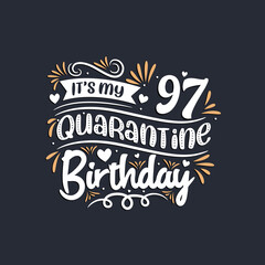 It's my 97 Quarantine birthday, 97th birthday celebration on quarantine.