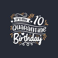It's my 10 Quarantine birthday, 10th birthday celebration on quarantine.