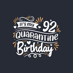 It's my 92 Quarantine birthday, 92nd birthday celebration on quarantine.