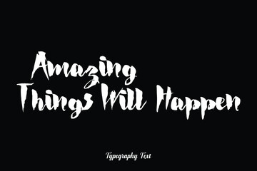 Amazing Things Will Happen Handwritten Bold Typography White Color Text On Black Background