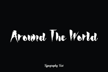 Around The World Handwritten Bold Typography White Color Text On Black Background