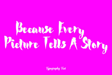 Because Every Picture Tells A Stor Bold Typography White Color Text On Dork Pink Background 